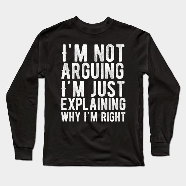 I'm not arguing I'm simply explaining why I'm right Long Sleeve T-Shirt by Lukecarrarts